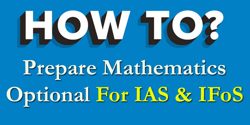 How to Prepare Mathematics (Optional) for IAS / IFoS Exam 1